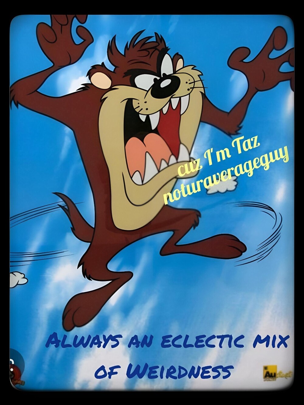 cuz I'm Taz..... @noturaverageguy